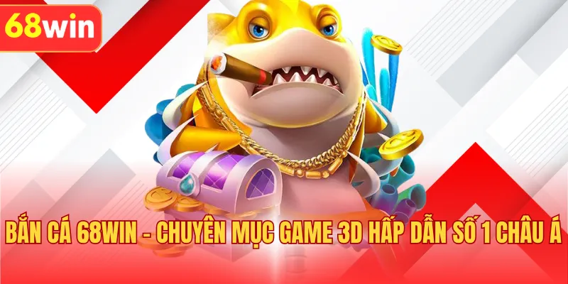 Bắn Cá 68WIN - Game 3D Trả Thưởng Số 1 Tại Việt Nam