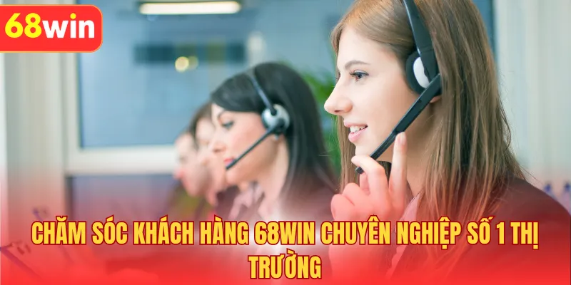 Chăm Sóc Khách Hàng 68WIN - Hỗ Trợ Liên Tục 24/24