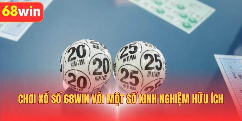 Chơi xổ số tại 68WIN với một số kinh nghiệm hữu ích