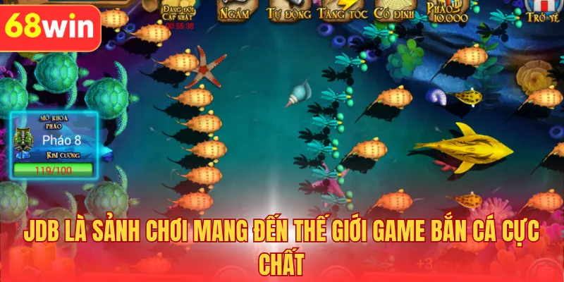 JDB là sảnh chơi mang đến thế giới game bắn cá cực chất