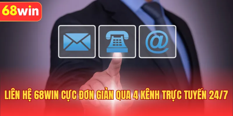 Liên Hệ 68WIN Cực Đơn Giản Qua 4 Kênh Trực Tuyến 24/7