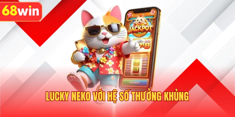 Lucky Neko với hệ số thưởng khủng