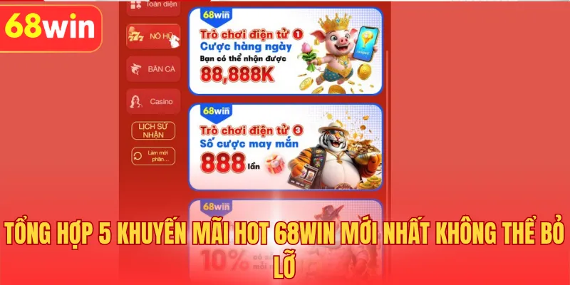 Tổng hợp 5 khuyến mãi hot 68Win năm nay